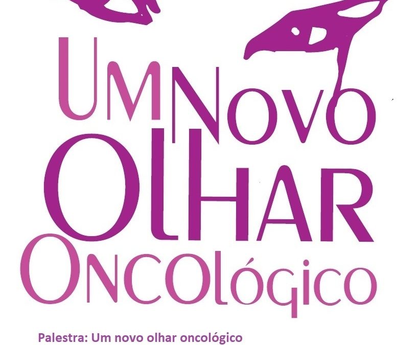 Palestra “Um novo olhar oncológico”