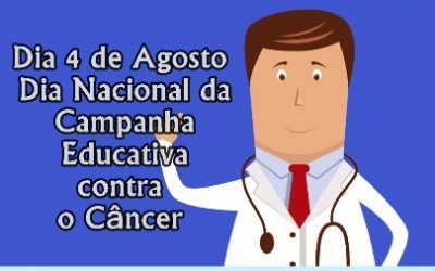 Dia 4 de Agosto – Dia Nacional da Campanha Educativa contra o Câncer